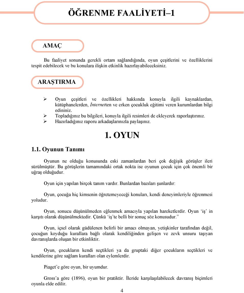 Topladığınız bu bilgileri, konuyla ilgili resimleri de ekleyerek raporlaştırınız. Hazırladığınız raporu arkadaşlarınızla paylaşınız. 1.1. Oyunun Tanımı 1.