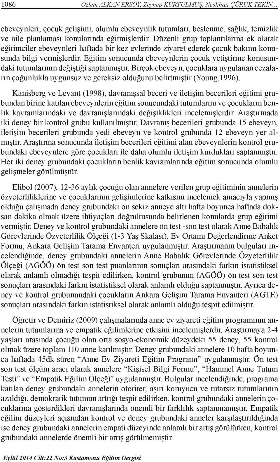 Eğitim sonucunda ebeveynlerin çocuk yetiştirme konusundaki tutumlarının değiştiği saptanmıştır.