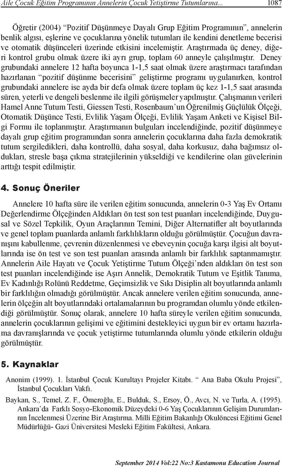 üzerinde etkisini incelemiştir. Araştırmada üç deney, diğeri kontrol grubu olmak üzere iki ayrı grup, toplam 60 anneyle çalışılmıştır.