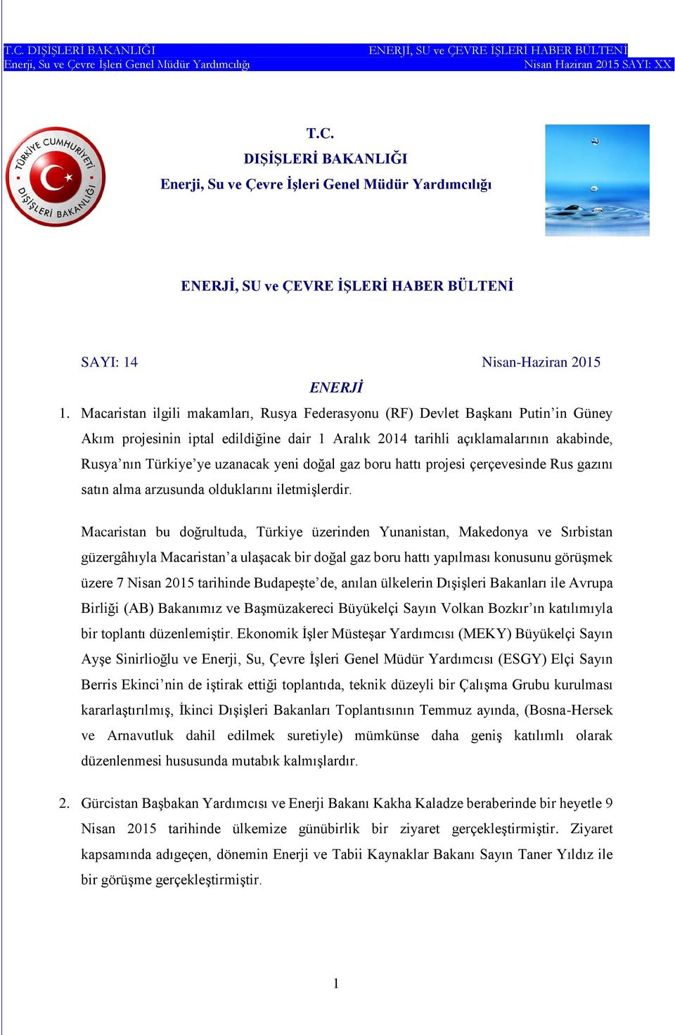 yeni doğal gaz boru hattı projesi çerçevesinde Rus gazını satın alma arzusunda olduklarını iletmişlerdir.