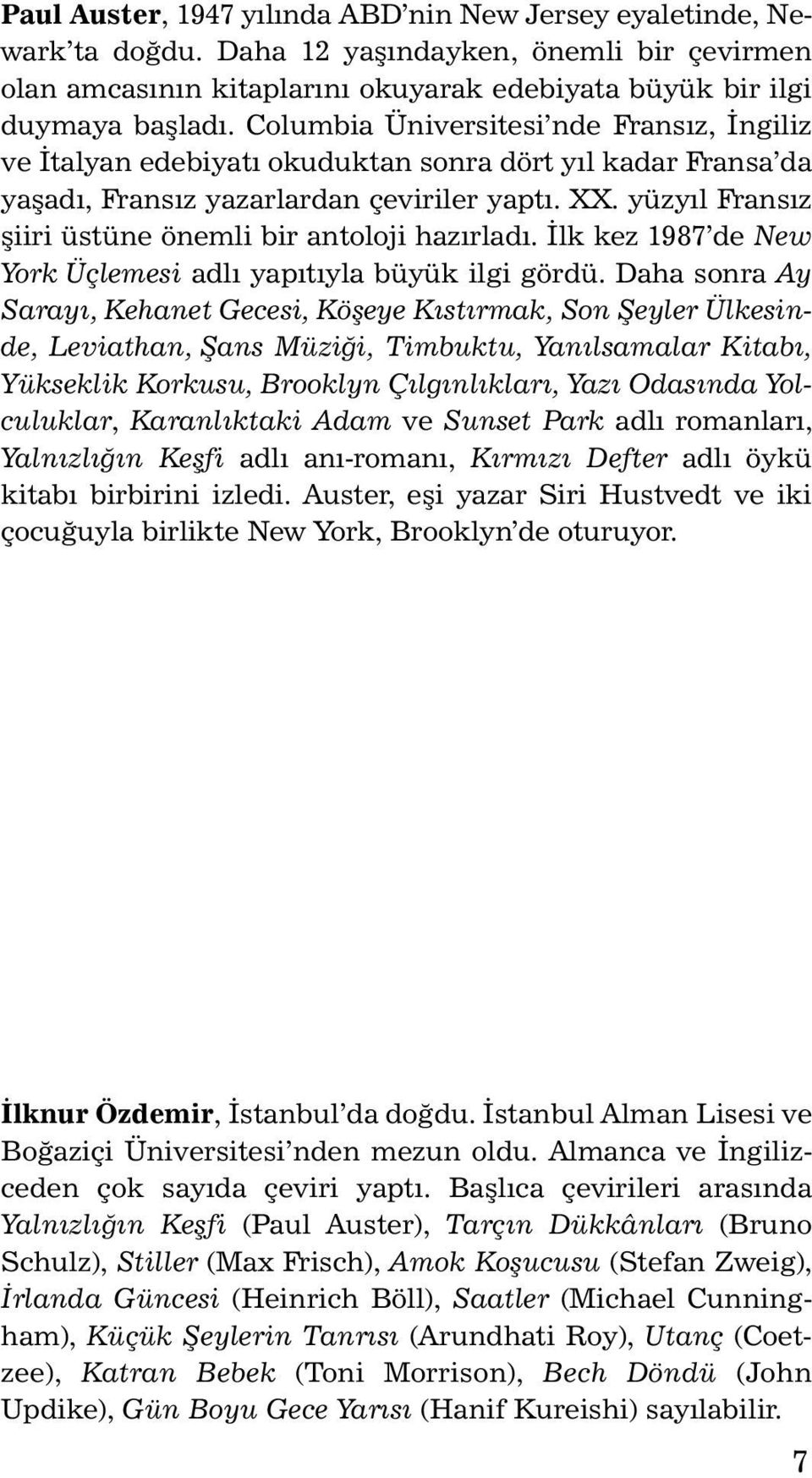 lk kez 1987 de New York Üçlemesi adl yaptyla büyük ilgi gördü.