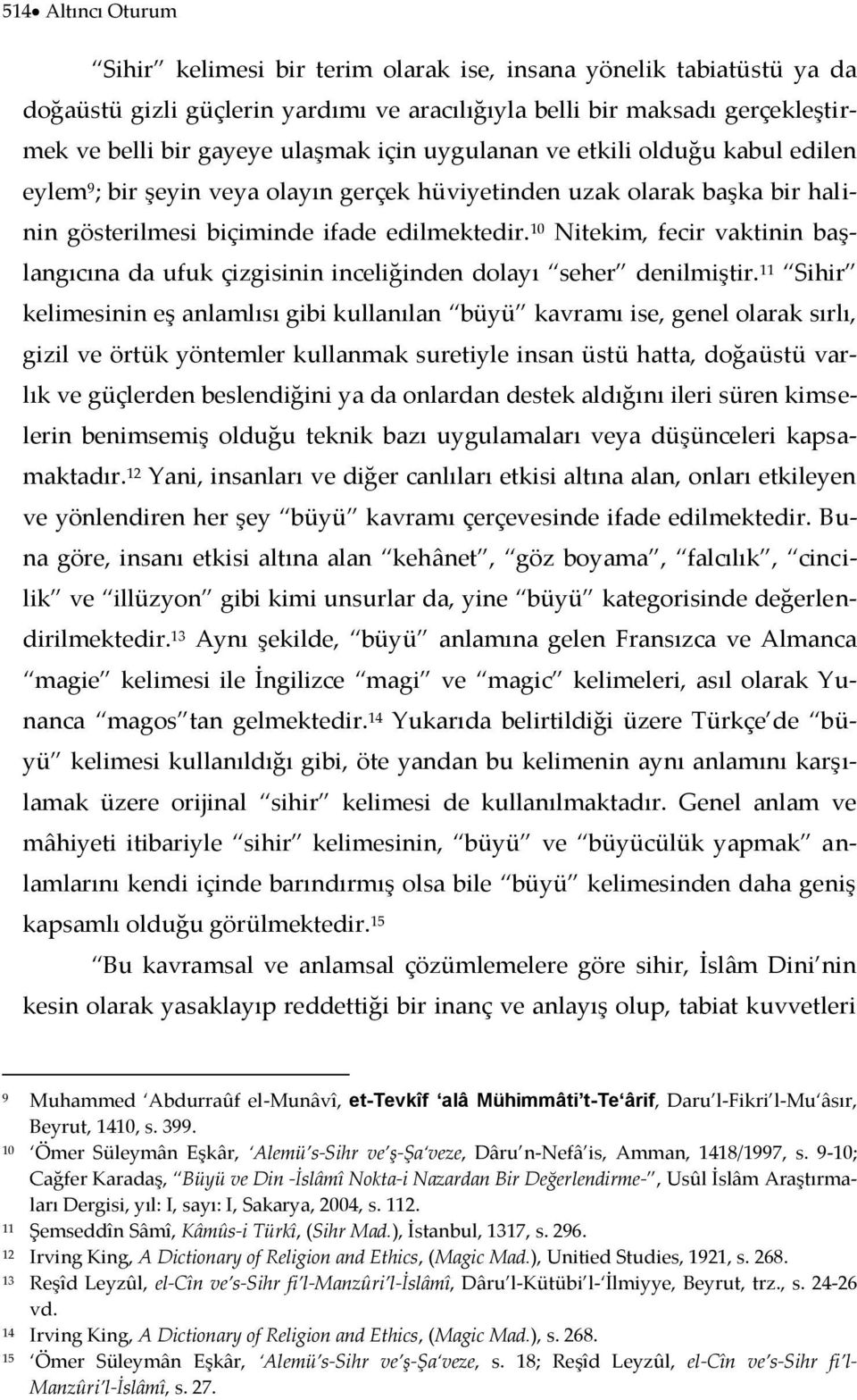 10 Nitekim, fecir vaktinin başlangıcına da ufuk çizgisinin inceliğinden dolayı seher denilmiştir.