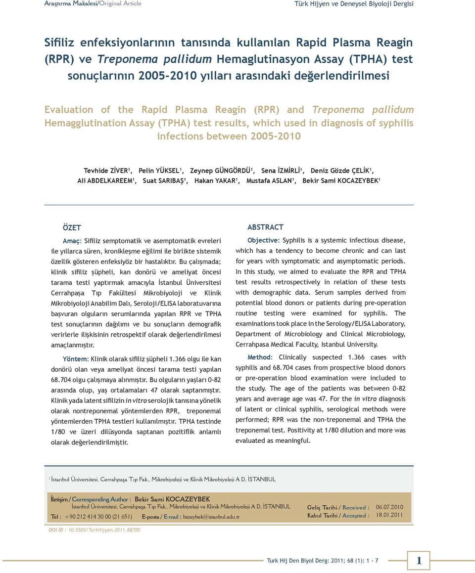 diagnosis of syphilis infections between 2005-2010 Tevhide ZİVER 1, Pelin YÜKSEL 1, Zeynep GÜNGÖRDÜ 1, Sena İZMİRLİ 1, Deniz Gözde ÇELİK 1, Ali ABDELKAREEM 1, Suat SARIBAŞ 1, Hakan YAKAR 1, Mustafa