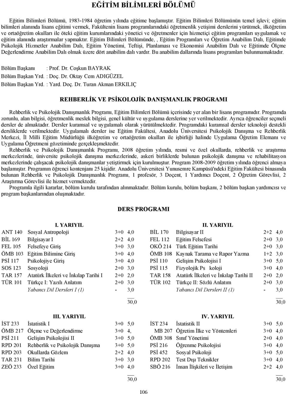 okulları ile öteki eğitim kurumlarındaki yönetici ve öğretmenler için hizmetiçi eğitim programları uygulamak ve eğitim alanında araştırmalar yapmaktır.