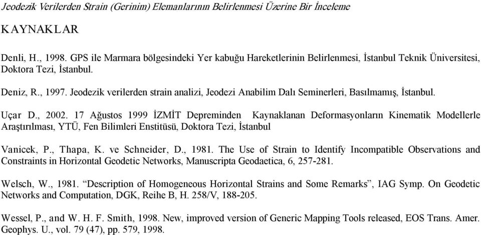 Deformasyonların Kinematik Modellerle Araştırılması, YTÜ, Fen Bilimleri Enstitüsü, Doktora Tezi, İstanbul Vanicek, P, Thapa, K ve Schneider, D, 98 The Use of Strain to Identify Incompatible
