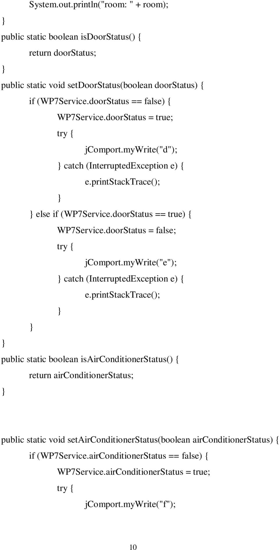 doorStatus == true) { WP7Service.doorStatus = false; try { jcomport.mywrite("e"); catch (InterruptedException e) { e.