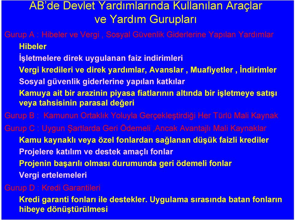 parasal değeri Gurup B : Kamunun Ortaklık Yoluyla Gerçekleştirdiği Her Türlü Mali Kaynak Gurup C : Uygun Şartlarda Geri Ödemeli,Ancak Avantajlı Mali Kaynaklar Kamu kaynaklı veya özel fonlardan