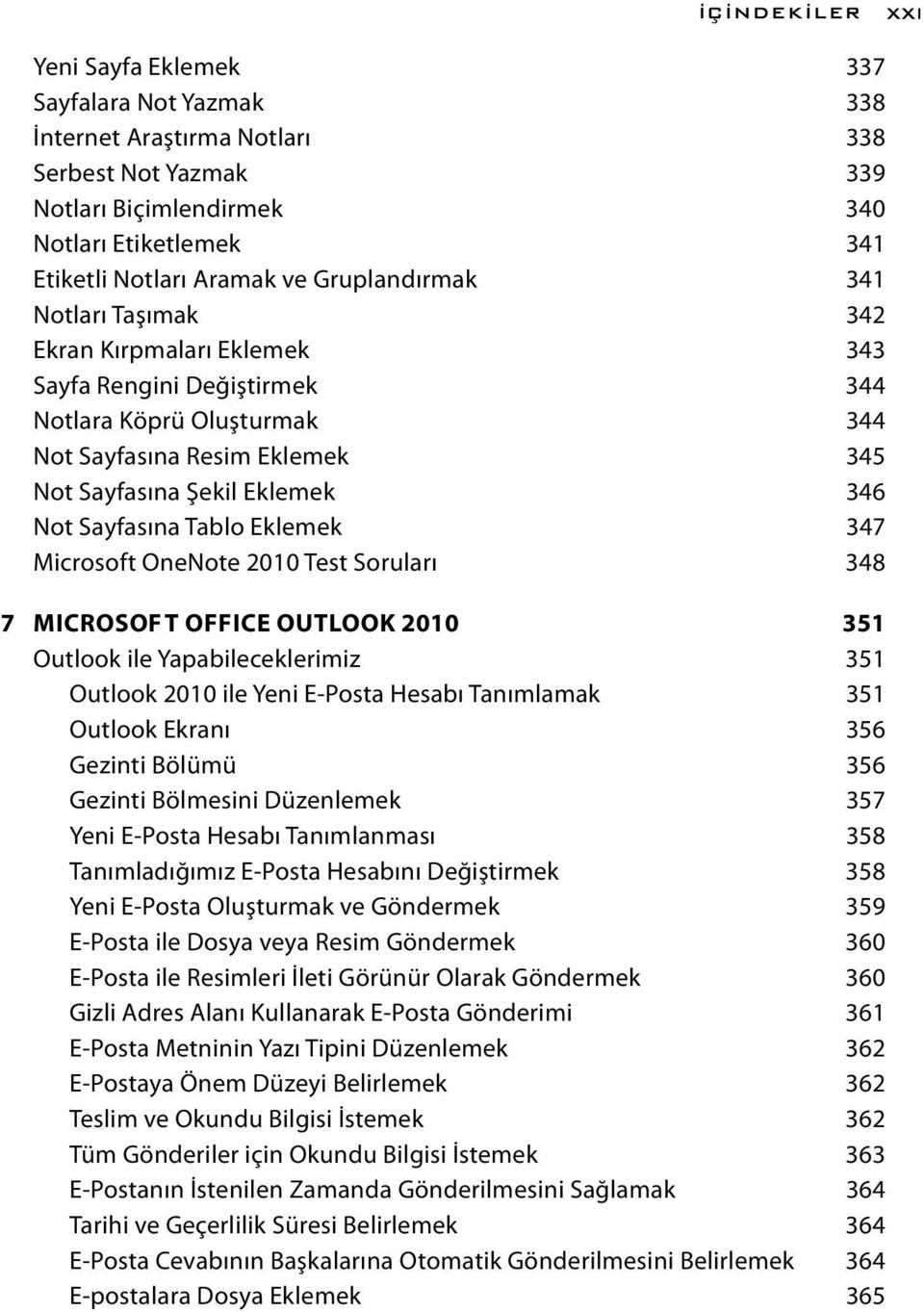 Sayfasına Tablo Eklemek 347 Microsoft OneNote 2010 Test Soruları 348 7 MICROSOFT OFFICE OUTLOOK 2010 351 Outlook ile Yapabileceklerimiz 351 Outlook 2010 ile Yeni E-Posta Hesabı Tanımlamak 351 Outlook