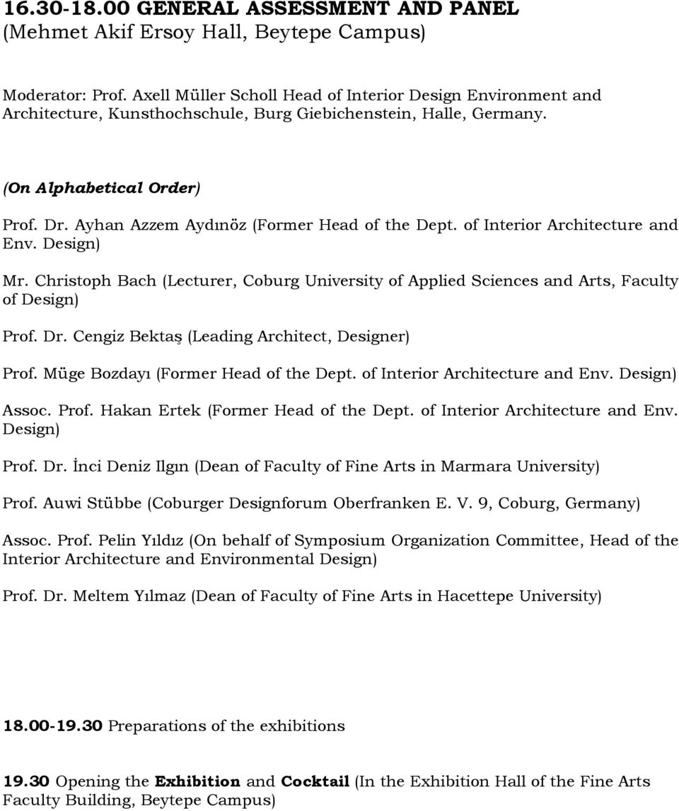 Ayhan Azzem Aydınöz (Former Head of the Dept. of Interior Architecture and Env. Design) Mr. Christoph Bach (Lecturer, Coburg University of Applied Sciences and Arts, Faculty of Design) Prof. Dr.