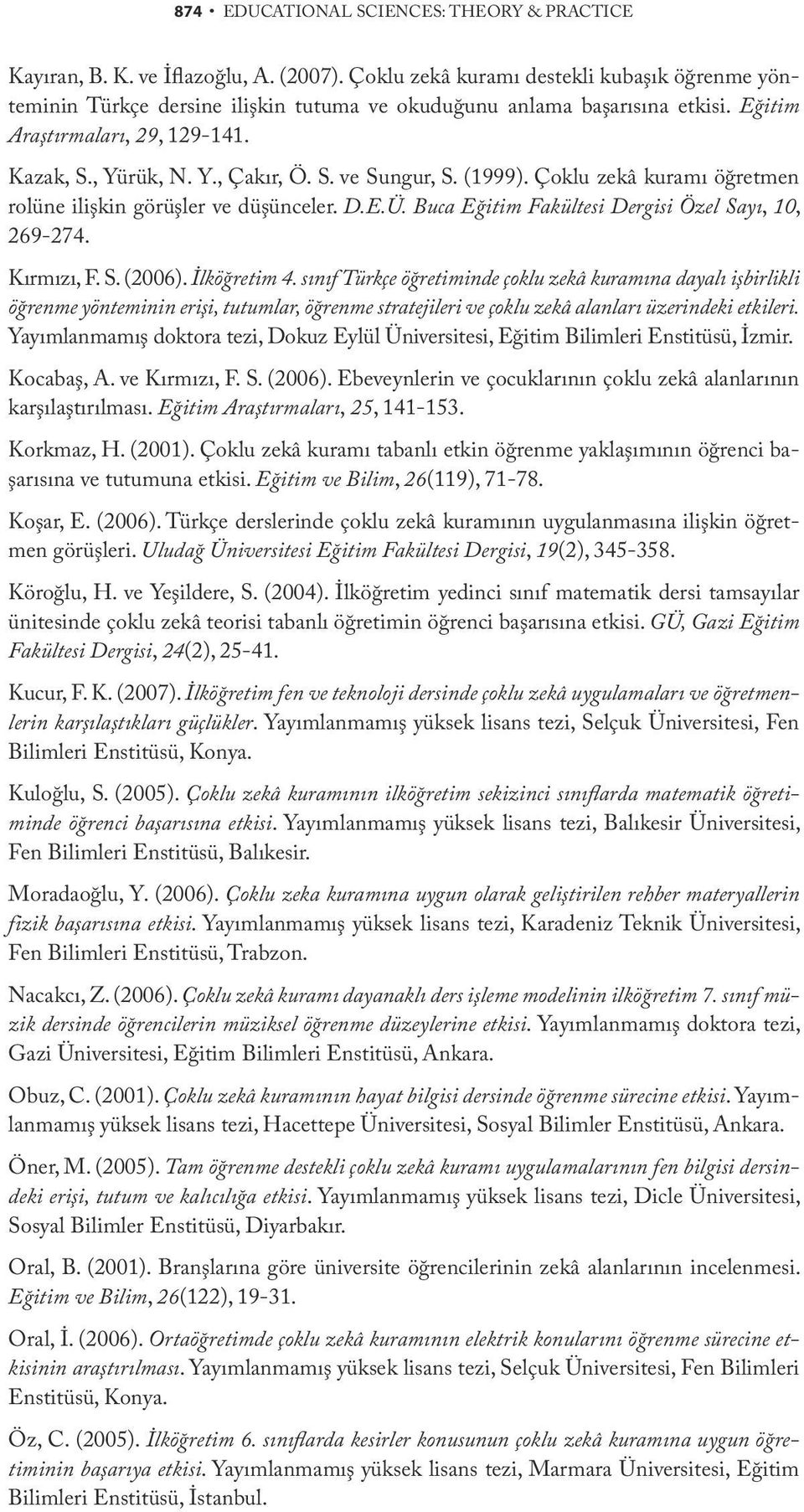 (1999). Çoklu zekâ kuramı öğretmen rolüne ilişkin görüşler ve düşünceler. D.E.Ü. Buca Eğitim Fakültesi Dergisi Özel Sayı, 10, 269-274. Kırmızı, F. S. (2006). İlköğretim 4.