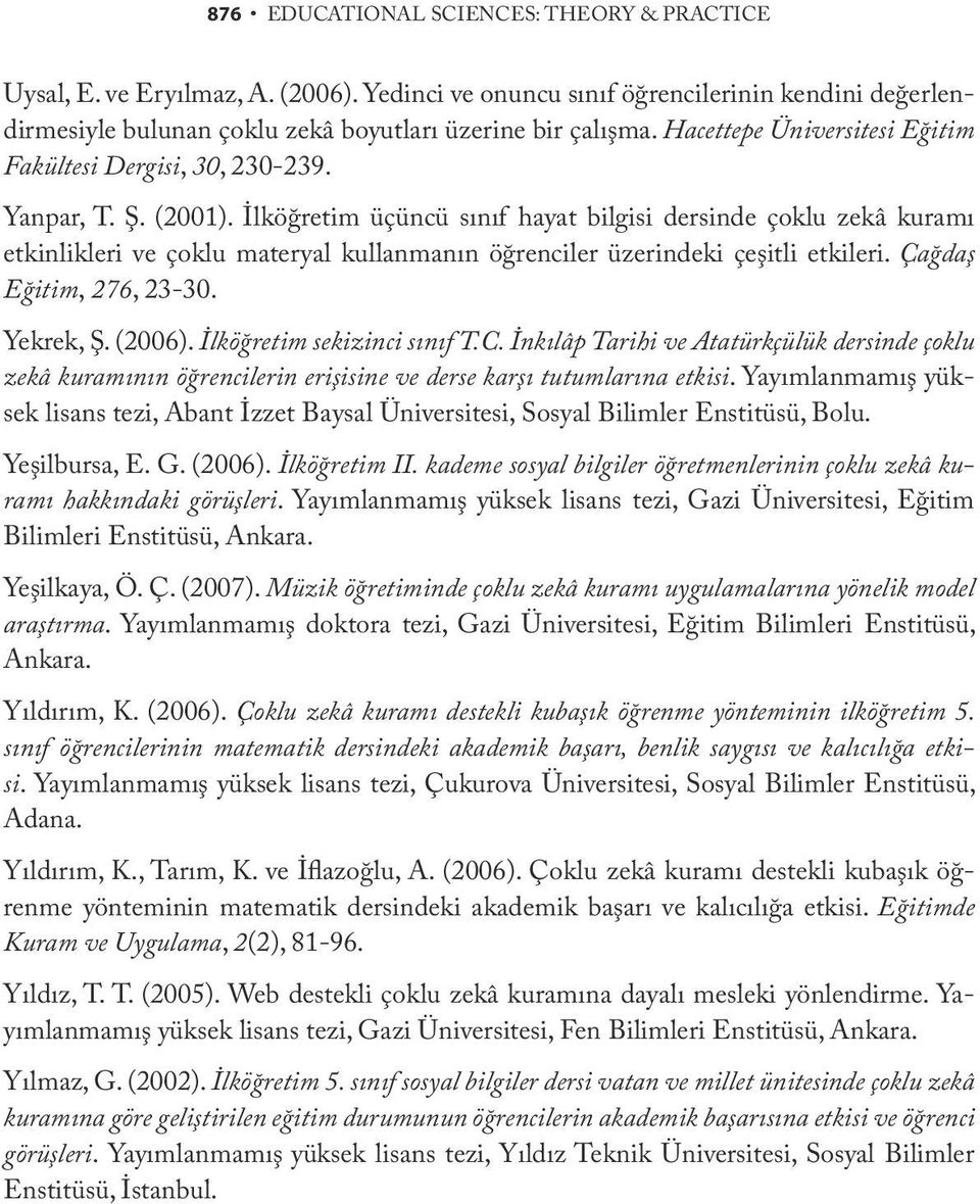 İlköğretim üçüncü sınıf hayat bilgisi dersinde çoklu zekâ kuramı etkinlikleri ve çoklu materyal kullanmanın öğrenciler üzerindeki çeşitli etkileri. Çağdaş Eğitim, 276, 23-30. Yekrek, Ş. (2006).