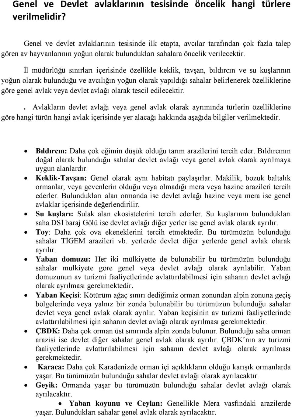 İl müdürlüğü sınırları içerisinde özellikle keklik, tavşan, bıldırcın ve su kuşlarının yoğun olarak bulunduğu ve avcılığın yoğun olarak yapıldığı sahalar belirlenerek özelliklerine göre genel avlak