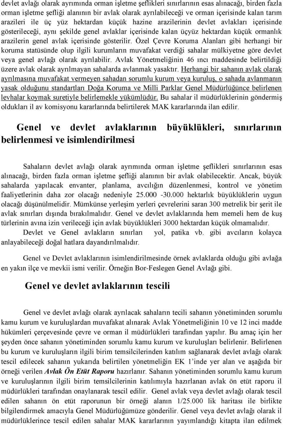 içerisinde gösterilir. Özel Çevre Koruma Alanları gibi herhangi bir koruma statüsünde olup ilgili kurumların muvafakat verdiği sahalar mülkiyetne göre devlet veya genel avlağı olarak ayrılabilir.