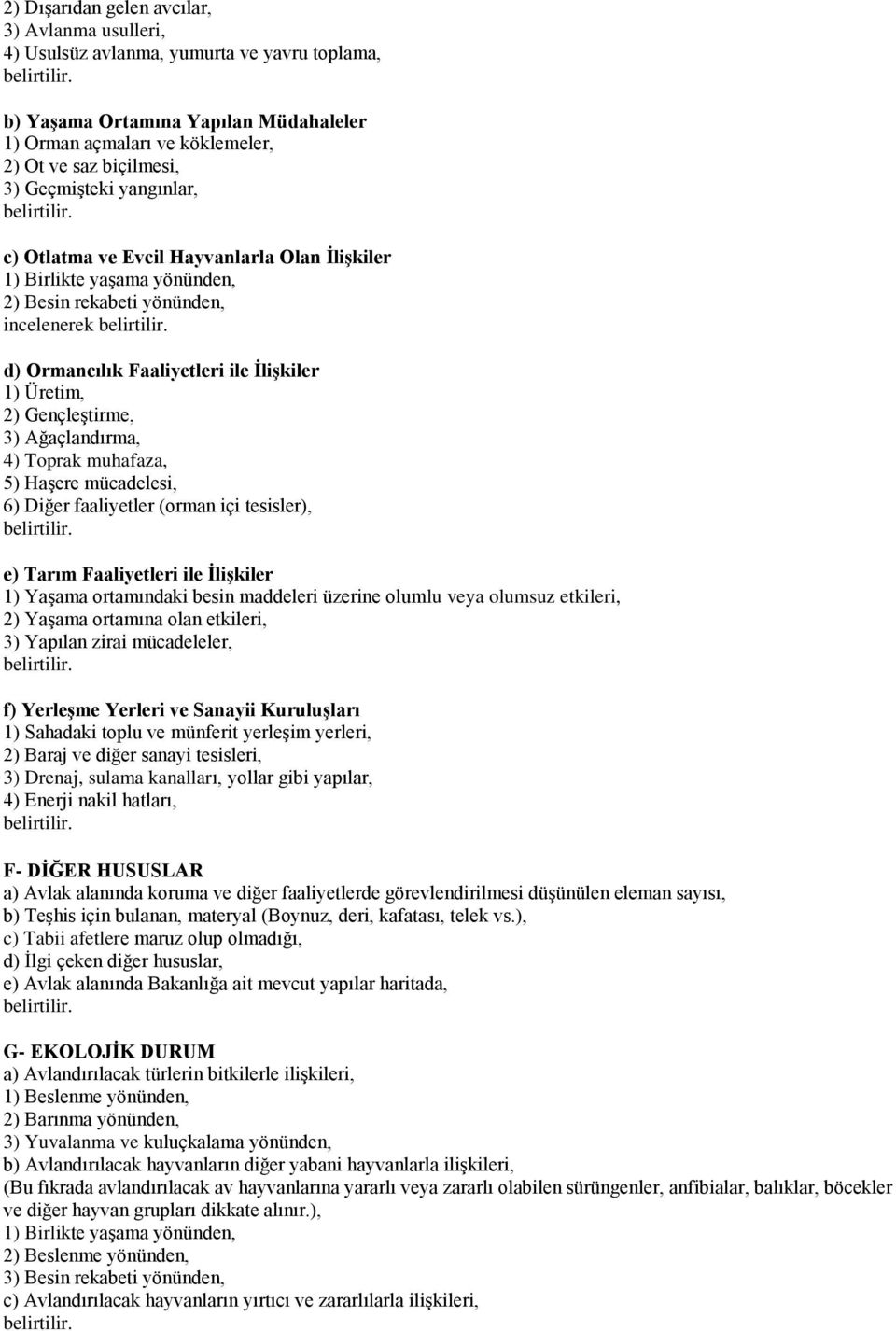 Gençleştirme, 3) Ağaçlandırma, 4) Toprak muhafaza, 5) Haşere mücadelesi, 6) Diğer faaliyetler (orman içi tesisler), e) Tarım Faaliyetleri ile İlişkiler 1) Yaşama ortamındaki besin maddeleri üzerine