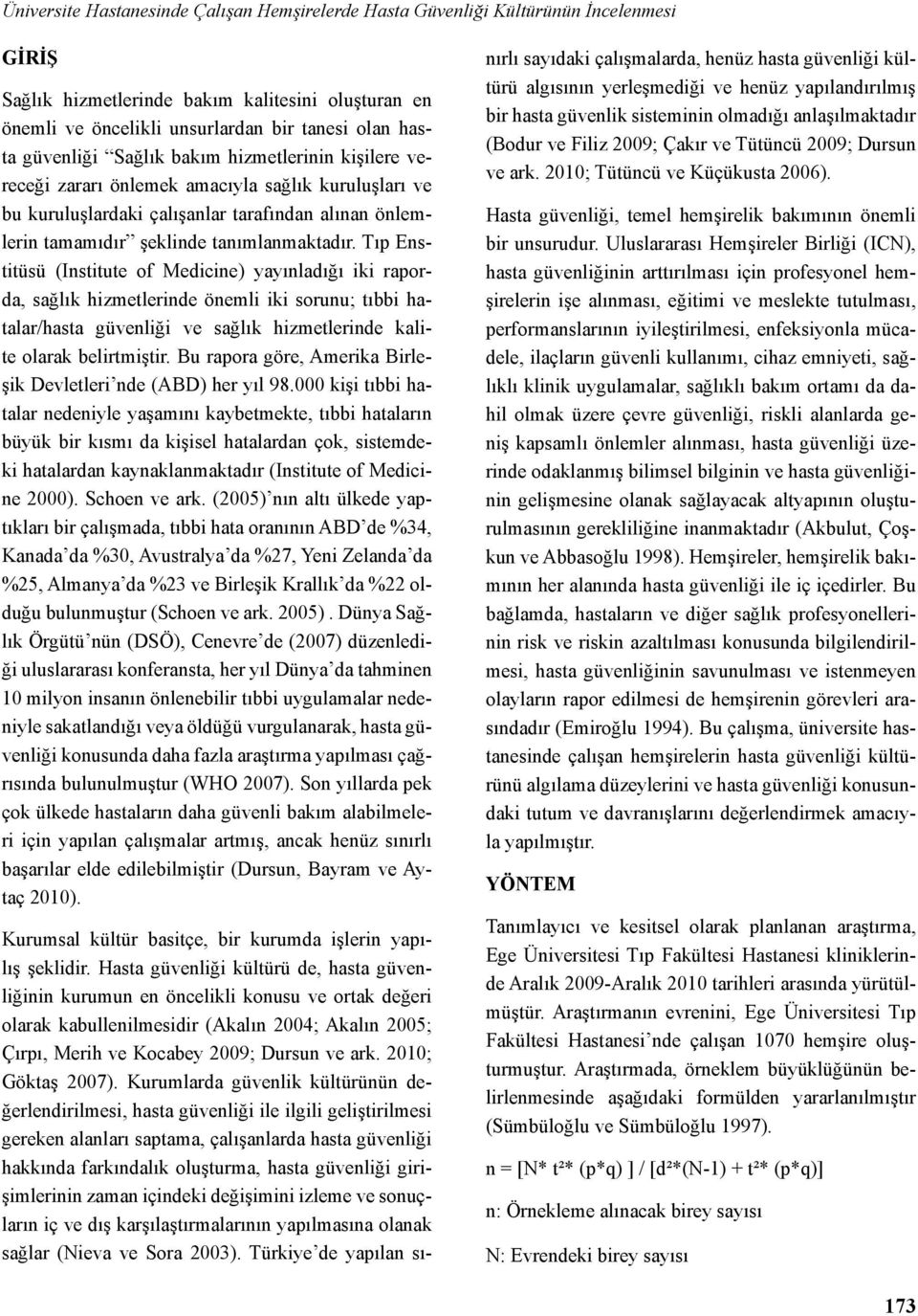 Tıp Enstitüsü (Institute of Medicine) yayınladığı iki raporda, sağlık hizmetlerinde önemli iki sorunu; tıbbi hatalar/hasta güvenliği ve sağlık hizmetlerinde kalite olarak belirtmiştir.