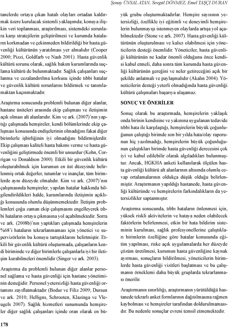 Goldfarb ve Nash 2001). Hasta güvenlik kültürü sorunu olarak, sağlık bakım kurumlarında suçlama kültürü de bulunmaktadır.