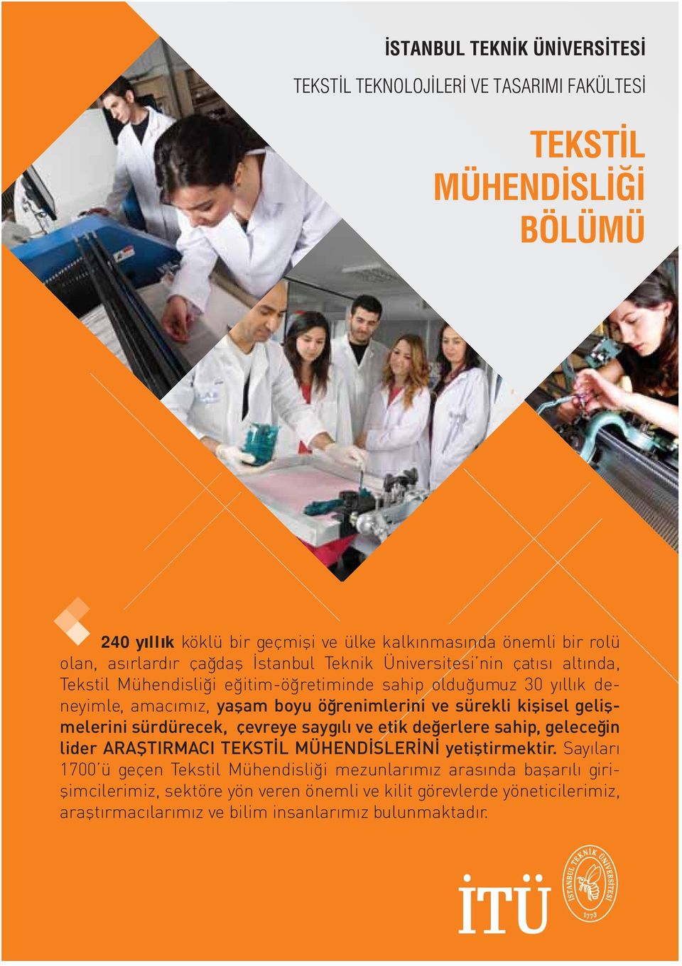 ve sürekli kişisel gelişmelerini sürdürecek, çevreye saygılı ve etik değerlere sahip, geleceğin lider ARAŞTIRMACI TEKSTİL MÜHENDİSLERİNİ yetiştirmektir.