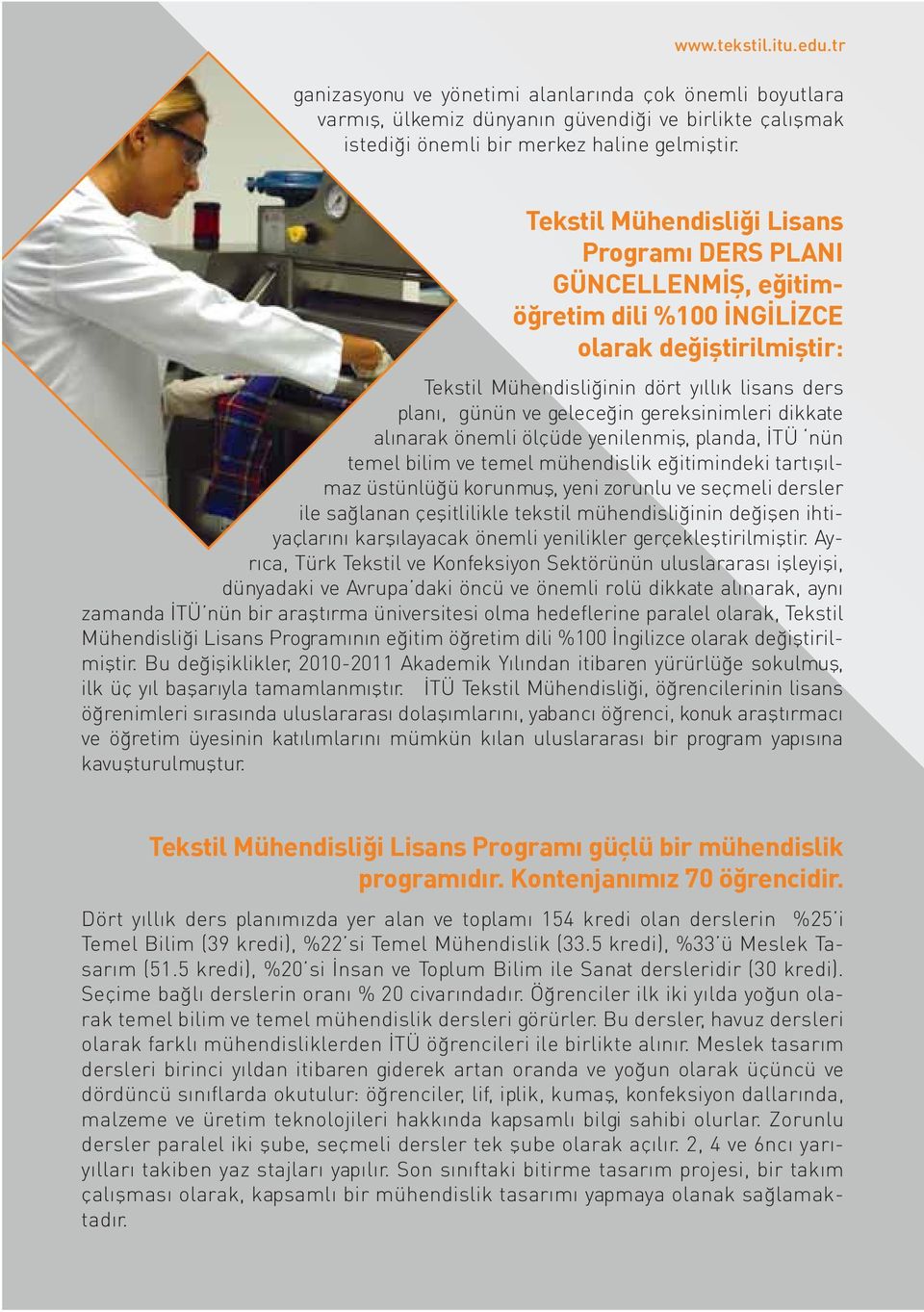 gereksinimleri dikkate alınarak önemli ölçüde yenilenmiş, planda, İTÜ nün temel bilim ve temel mühendislik eğitimindeki tartışılmaz üstünlüğü korunmuş, yeni zorunlu ve seçmeli dersler ile sağlanan