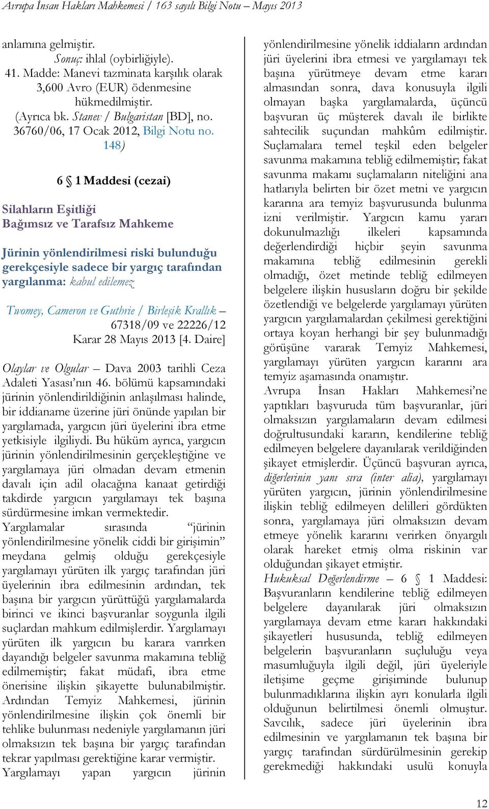 148) 6 1 Maddesi (cezai) Silahların Eşitliği Bağımsız ve Tarafsız Mahkeme Jürinin yönlendirilmesi riski bulunduğu gerekçesiyle sadece bir yargıç tarafından yargılanma: kabul edilemez Twomey, Cameron