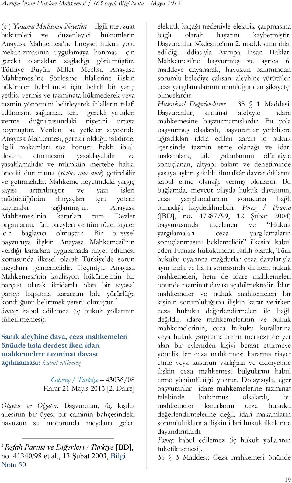 Türkiye Büyük Millet Meclisi, Anayasa Mahkemesi ne Sözleşme ihlallerine ilişkin hükümler belirlemesi için belirli bir yargı yetkisi vermiş ve tazminata hükmederek veya tazmin yöntemini belirleyerek