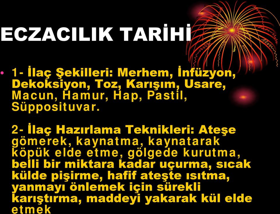 2- İlaç Hazırlama Teknikleri: Ateşe gömerek, kaynatma, kaynatarak köpük elde etme,