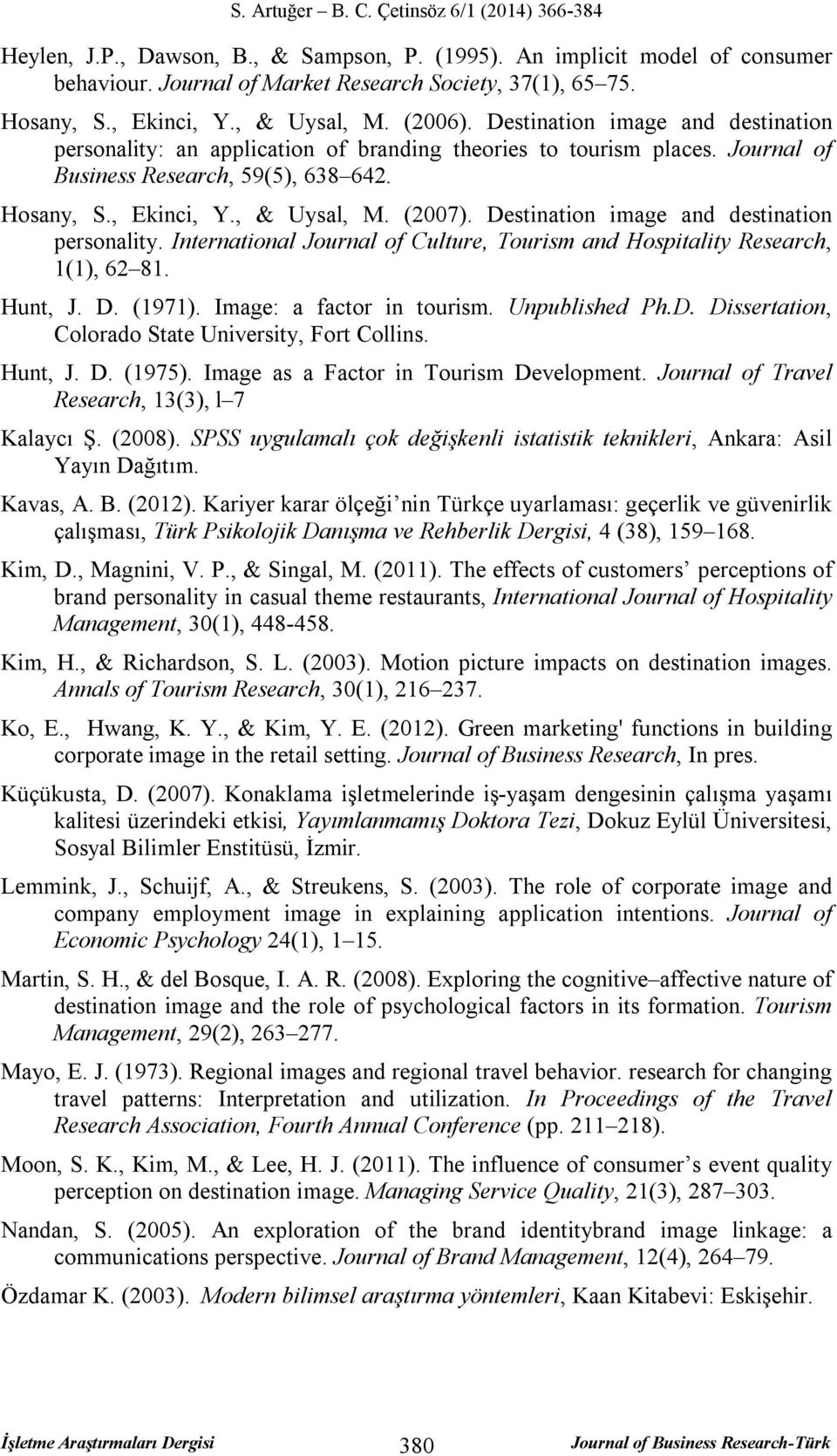 Destination image and destination personality. International Journal of Culture, Tourism and Hospitality Research, 1(1), 62 81. Hunt, J. D. (1971). Image: a factor in tourism. Unpublished Ph.D. Dissertation, Colorado State University, Fort Collins.