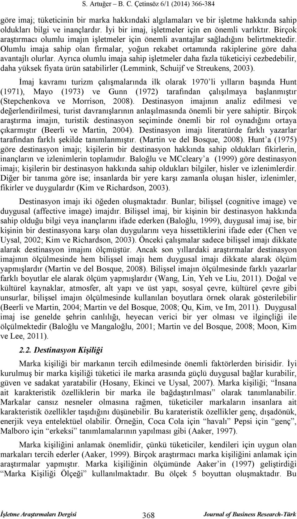 Ayrıca olumlu imaja sahip işletmeler daha fazla tüketiciyi cezbedebilir, daha yüksek fiyata ürün satabilirler (Lemmink, Schuijf ve Streukens, 2003).