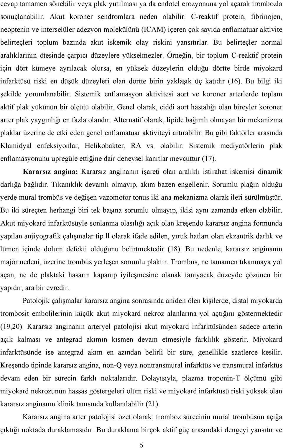 Bu belirteçler normal aralıklarının ötesinde çarpıcı düzeylere yükselmezler.