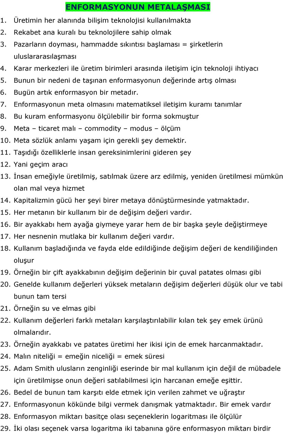 Bunun bir nedeni de taşınan enformasyonun değerinde artış olması 6. Bugün artık enformasyon bir metadır. 7. Enformasyonun meta olmasını matematiksel iletişim kuramı tanımlar 8.