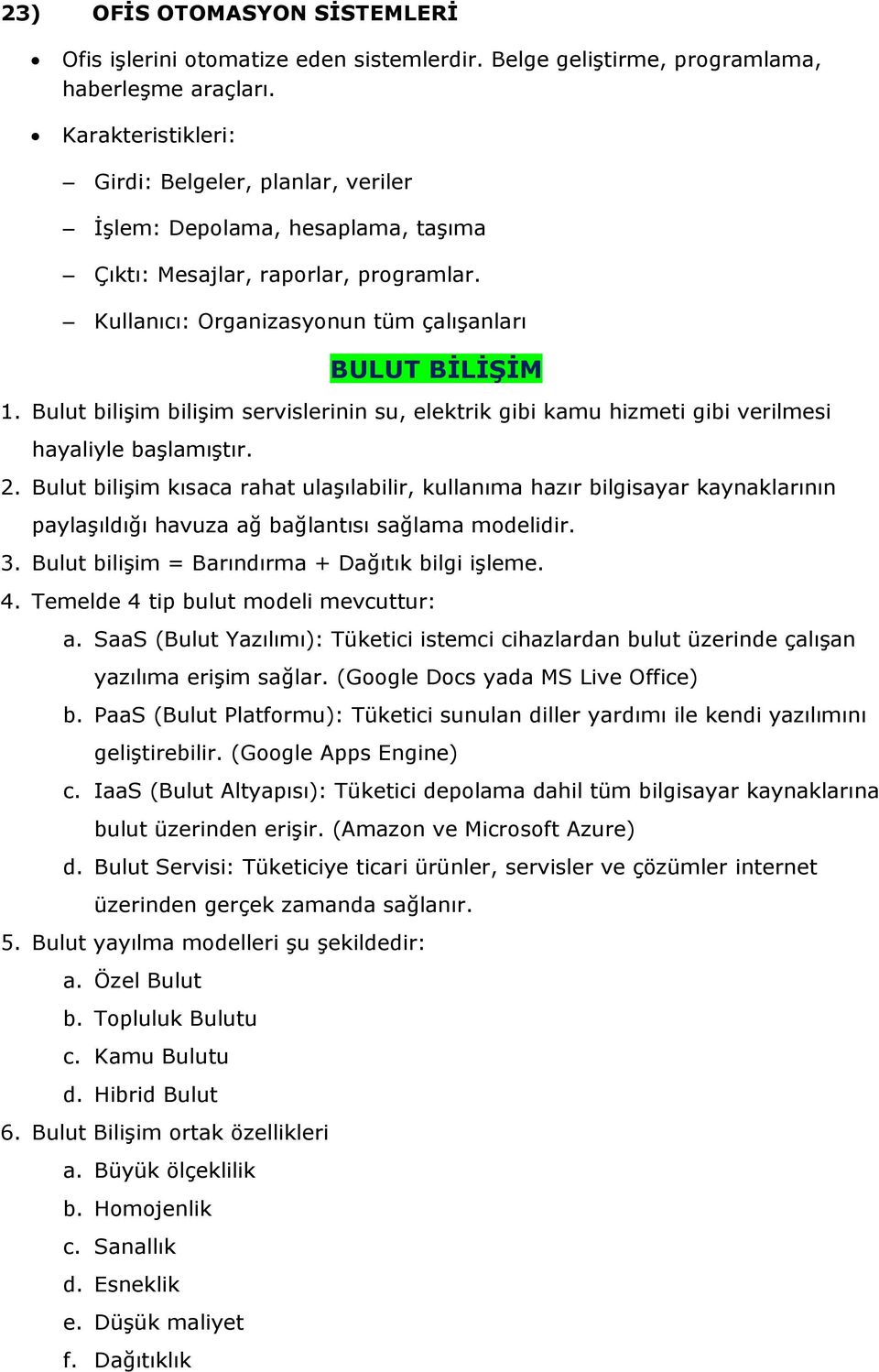 Bulut bilişim bilişim servislerinin su, elektrik gibi kamu hizmeti gibi verilmesi hayaliyle başlamıştır. 2.