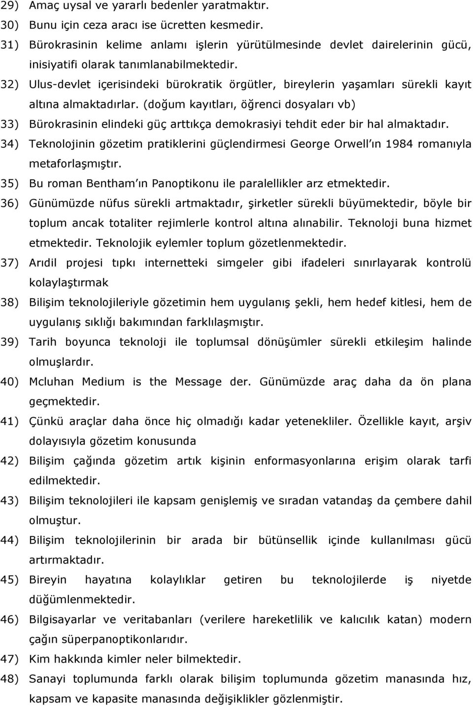 32) Ulus-devlet içerisindeki bürokratik örgütler, bireylerin yaşamları sürekli kayıt altına almaktadırlar.