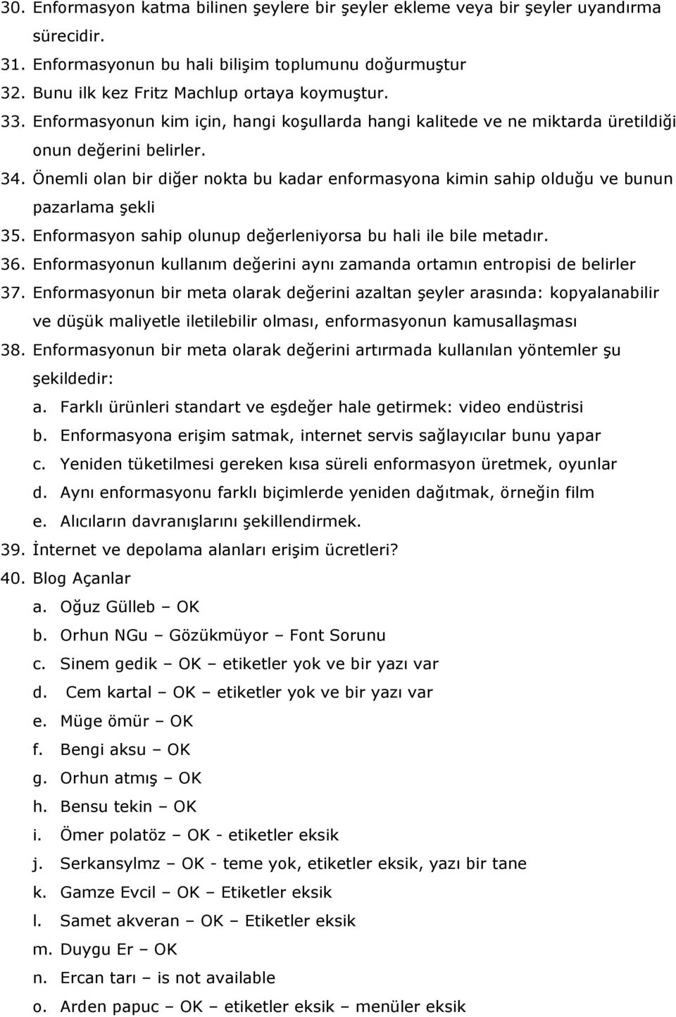 Önemli olan bir diğer nokta bu kadar enformasyona kimin sahip olduğu ve bunun pazarlama şekli 35. Enformasyon sahip olunup değerleniyorsa bu hali ile bile metadır. 36.