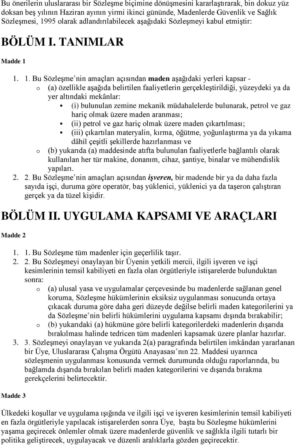 1. 1. Bu Sözleşme nin amaçları açısından maden aşağıdaki yerleri kapsar - (a) özellikle aşağıda belirtilen faaliyetlerin gerçekleştirildiği, yüzeydeki ya da yer altındaki mekânlar: (i) bulunulan