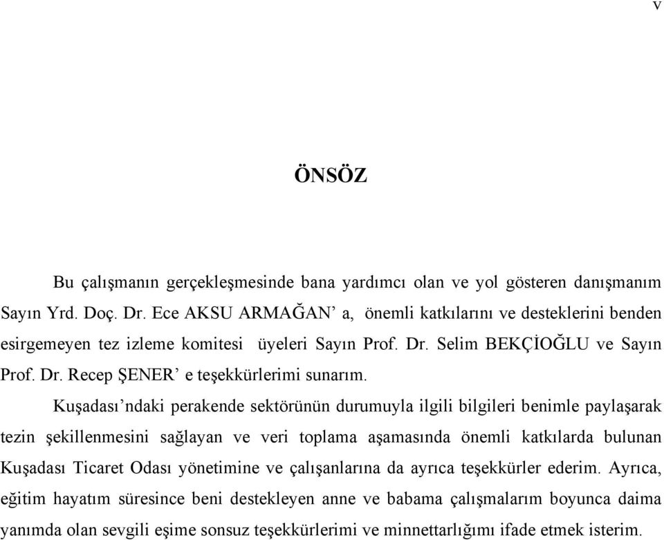 Kuşadası ndaki perakende sektörünün durumuyla ilgili bilgileri benimle paylaşarak tezin şekillenmesini sağlayan ve veri toplama aşamasında önemli katkılarda bulunan Kuşadası