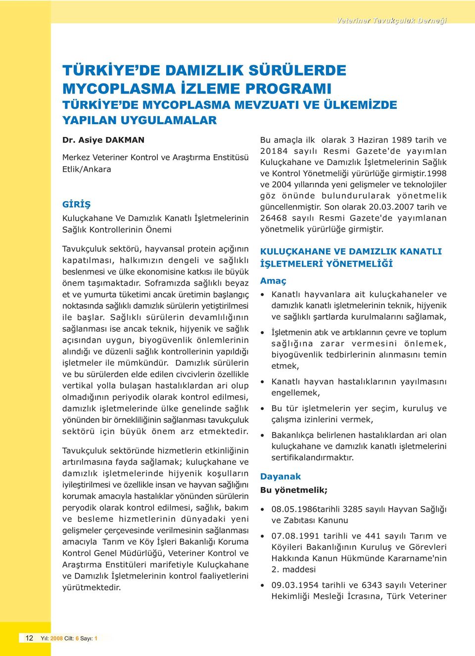 açýðýnýn kapatýlmasý, halkýmýzýn dengeli ve saðlýklý beslenmesi ve ülke ekonomisine katkýsý ile büyük önem taþýmaktadýr.