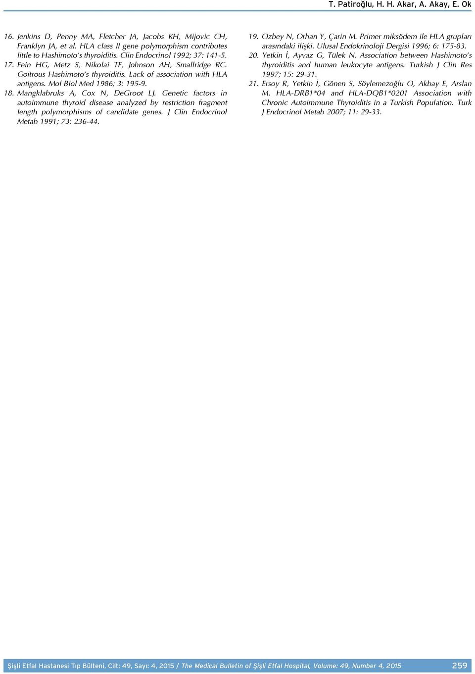 Mangklabruks A, Cox N, DeGroot LJ. Genetic factors in autoimmune thyroid disease analyzed by restriction fragment length polymorphisms of candidate genes. J Clin Endocrinol Metab 199