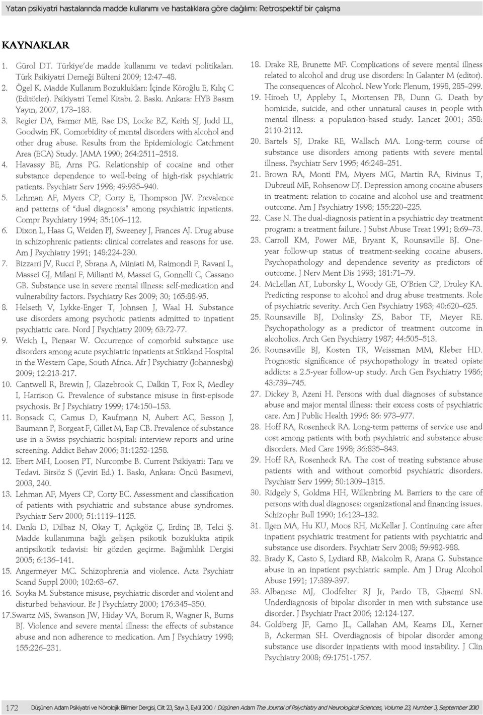 Ankara: HYB Basım Yayın, 2007, 173 183. 3. Regier DA, Farmer ME, Rae DS, Locke BZ, Keith SJ, Judd LL, Goodwin FK. Comorbidity of mental disorders with alcohol and other drug abuse.