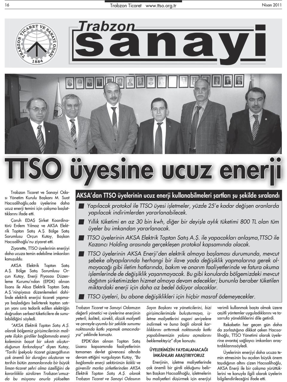 Ziyarette, TTSO üyelerinin enerjiyi daha ucuza temin edebilme imkanları konuşuldu. AKSA Elektrik Toptan Satış A.Ş.