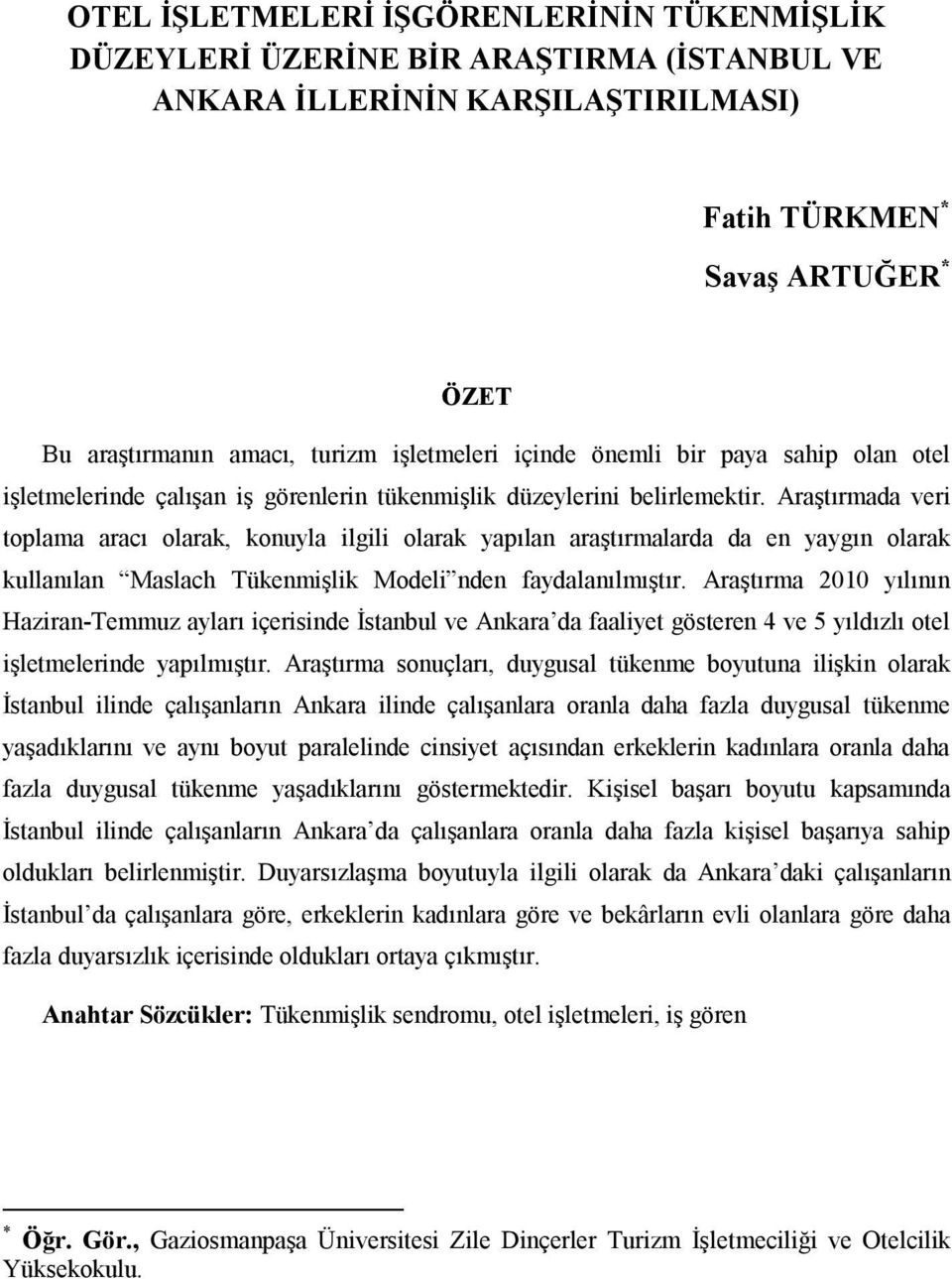 Araştırmada veri toplama aracı olarak, konuyla ilgili olarak yapılan araştırmalarda da en yaygın olarak kullanılan Maslach Tükenmişlik Modeli nden faydalanılmıştır.