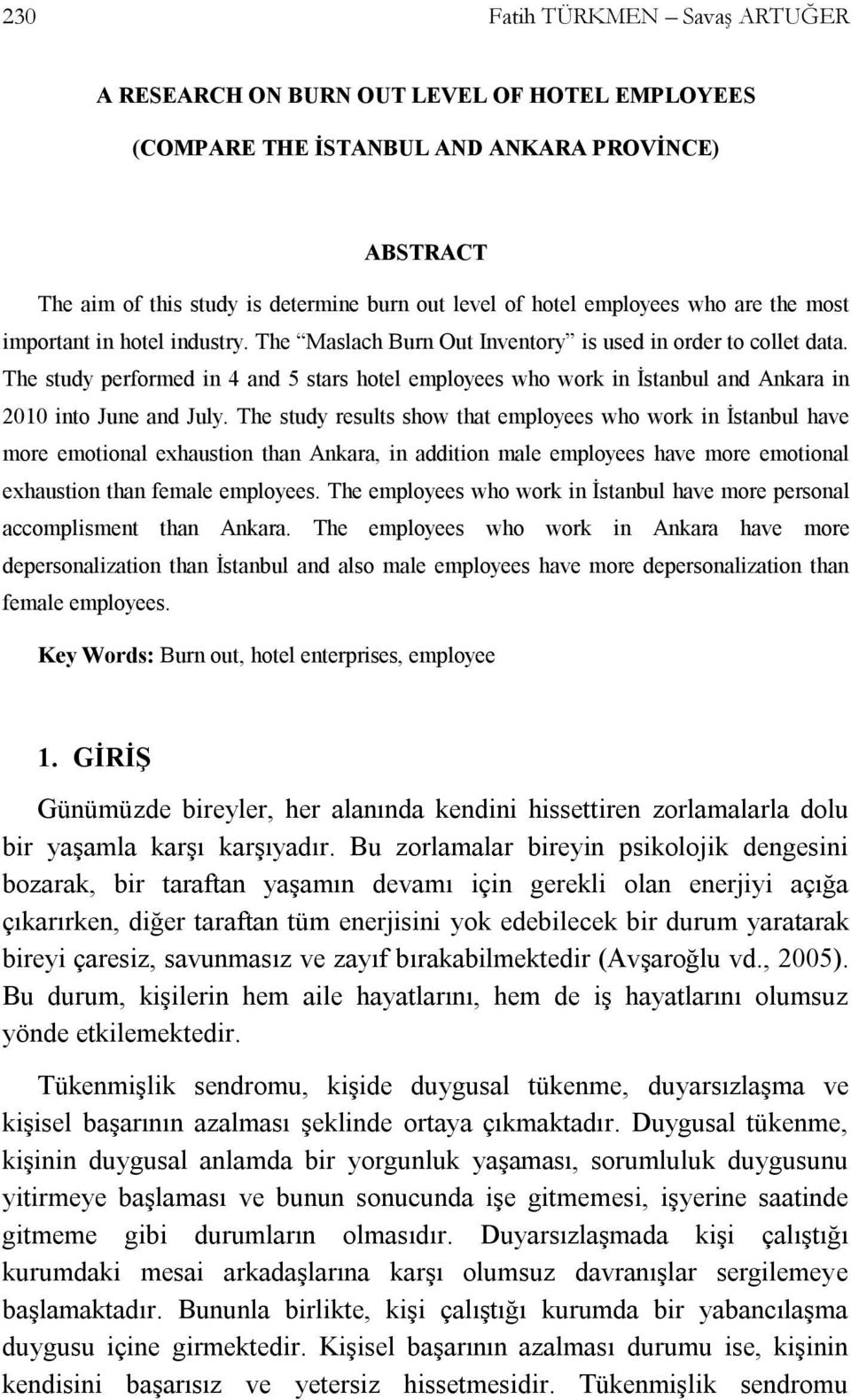 The study performed in 4 and 5 stars hotel employees who work in İstanbul and Ankara in 2010 into June and July.