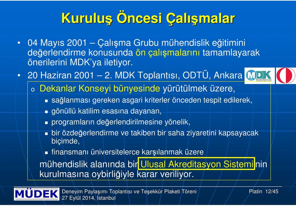 MDK Tplantısı, ODTÜ, Ankara Dekanlar Knseyi bünyesinde yürütülmek üzere, sağlanması gereken asgari kriterler önceden tespit edilerek, gönüllü katilim