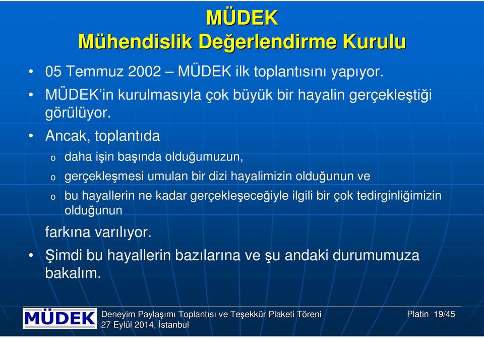 Ancak, tplantıda daha işin başında lduğumuzun, gerçekleşmesi umulan bir dizi hayalimizin lduğunun ve bu