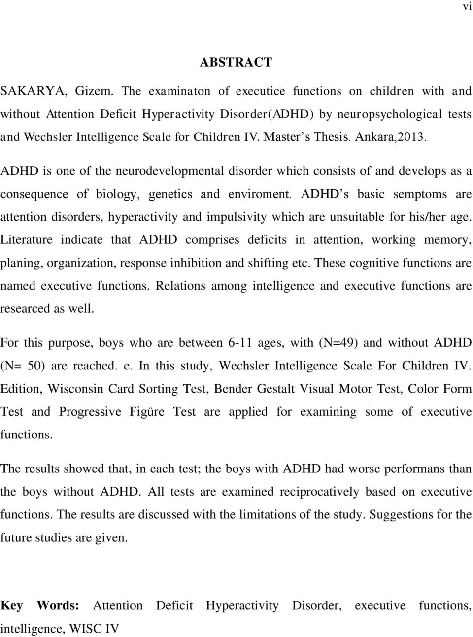 Master s Thesis. Ankara,2013. ADHD is one of the neurodevelopmental disorder which consists of and develops as a consequence of biology, genetics and enviroment.