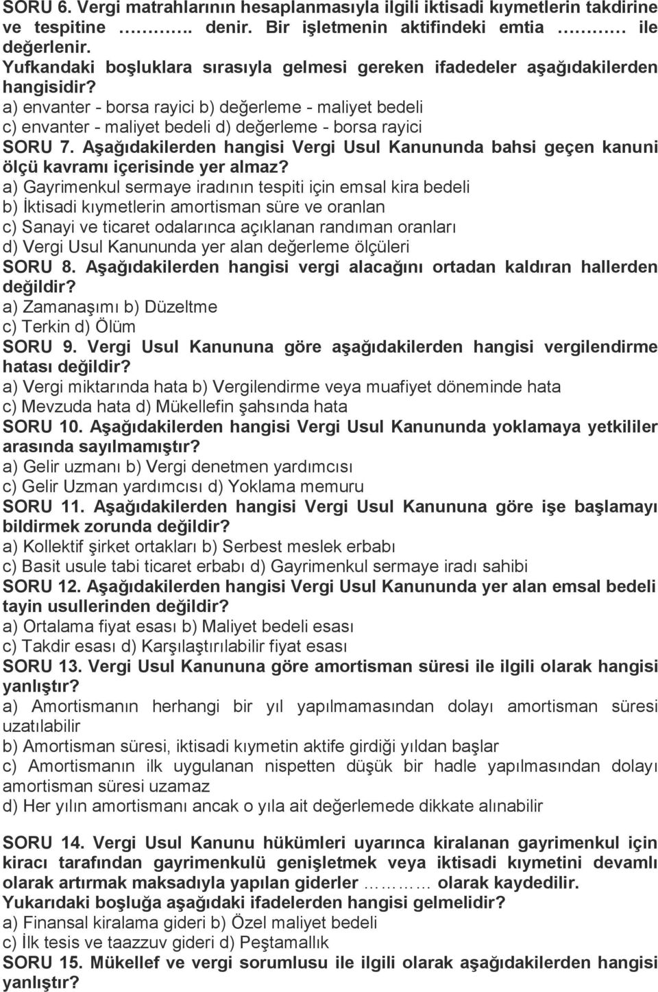 a) envanter - borsa rayici b) değerleme - maliyet bedeli c) envanter - maliyet bedeli d) değerleme - borsa rayici SORU 7.