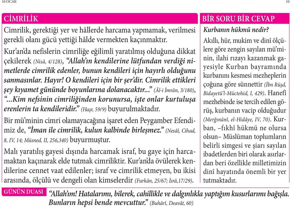 sanmasınlar. Hayır! O kendileri için bir şer dir. Cimrilik ettikleri şey kıyamet gününde boyunlarına dolanacaktır... (Âl-i İmrân, 3/180),.