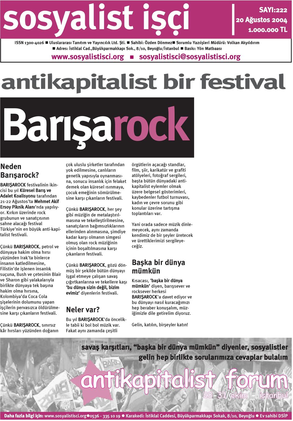 BARIÞAROCK festivalinin ikincisi bu yýl Küresel Barýþ ve Adalet Koalisyonu tarafýndan 21-22 Aðustos'ta Mehmet Akif Ersoy Piknik Alaný'nda yapýlýyor.