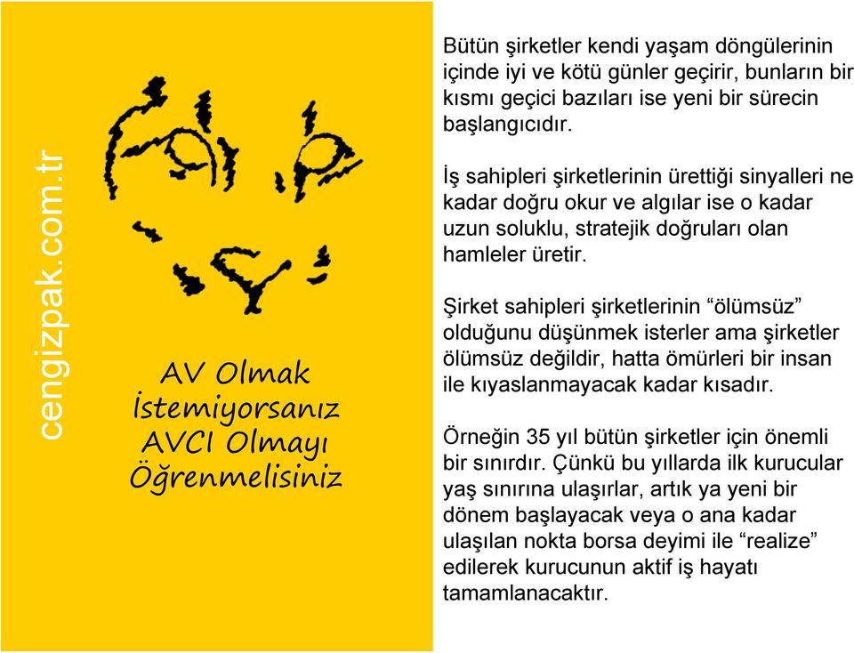 üretir. Şirket sahipleri şirketlerinin ölümsüz olduğunu düşünmek isterler ama şirketler ölümsüz değildir, hatta ömürleri bir insan ile kıyaslanmayacak kadar kısadır.