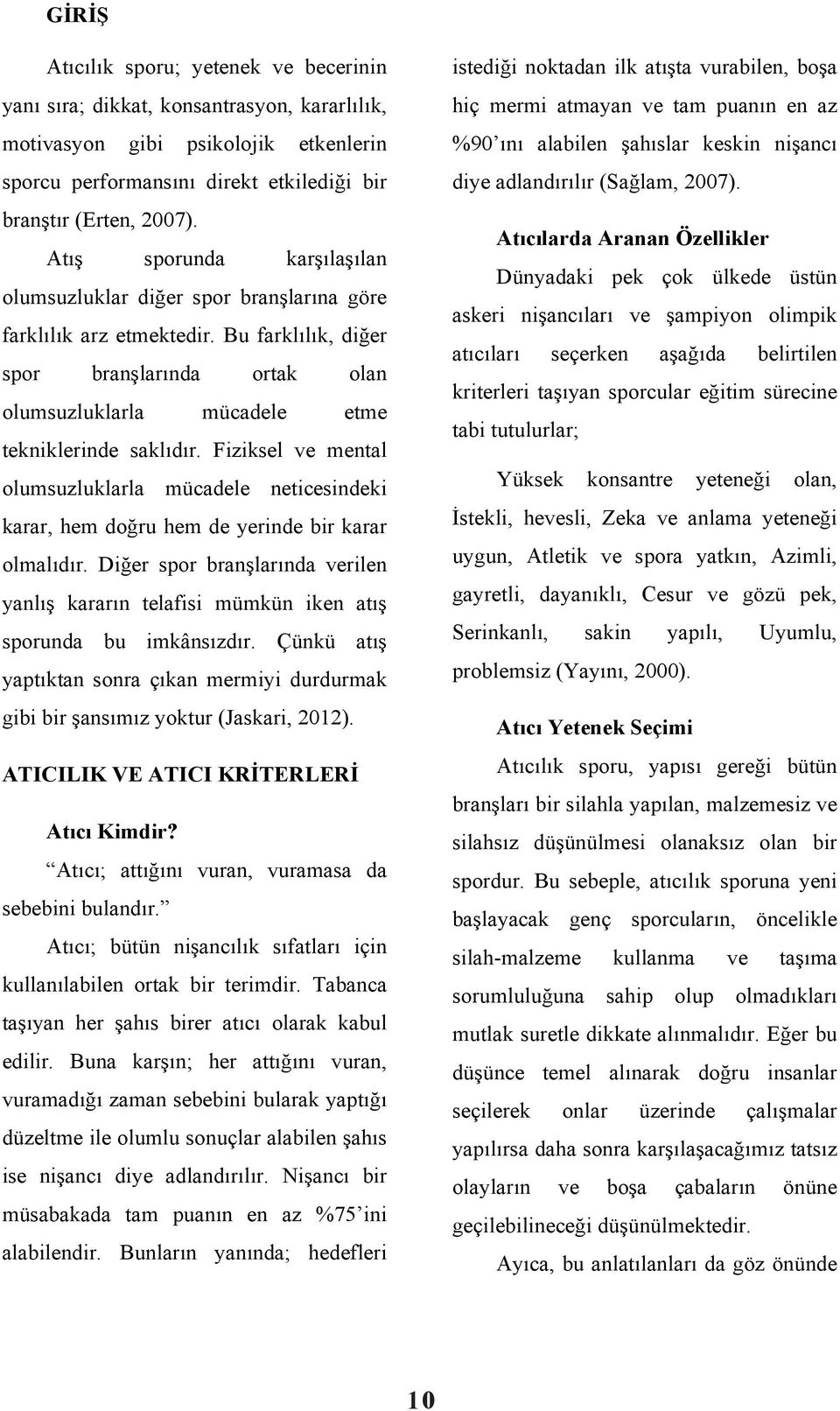 Fiziksel ve mental olumsuzluklarla mücadele neticesindeki karar, hem doğru hem de yerinde bir karar olmalıdır.