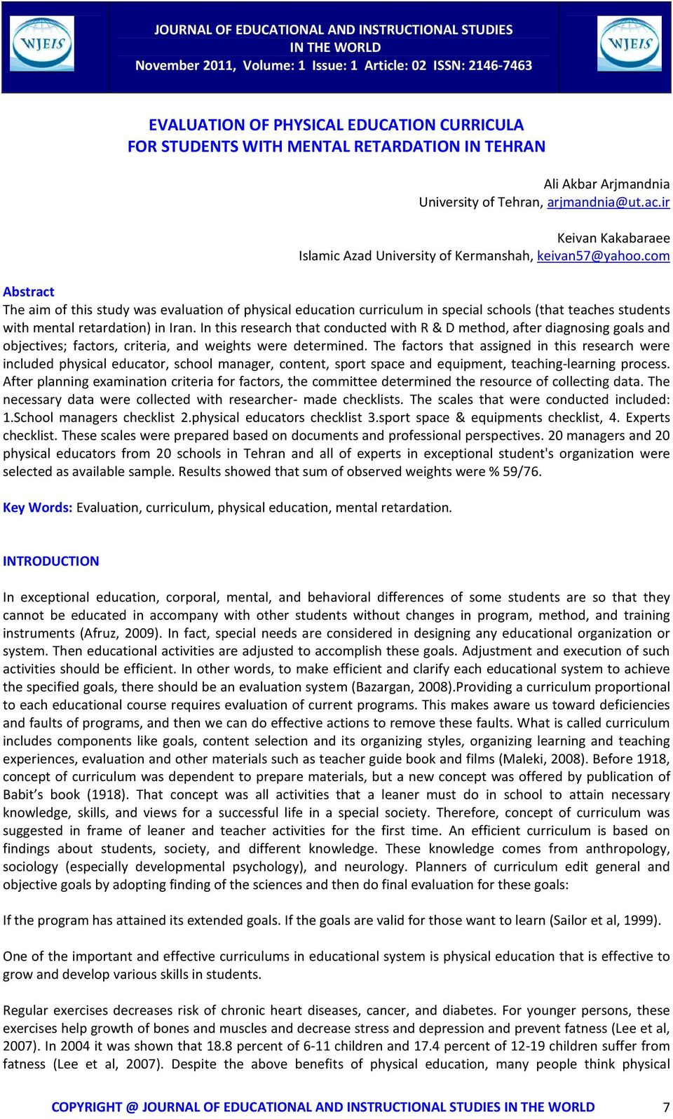 com Abstract The aim of this study was evaluation of physical education curriculum in special schools (that teaches students with mental retardation) in Iran.