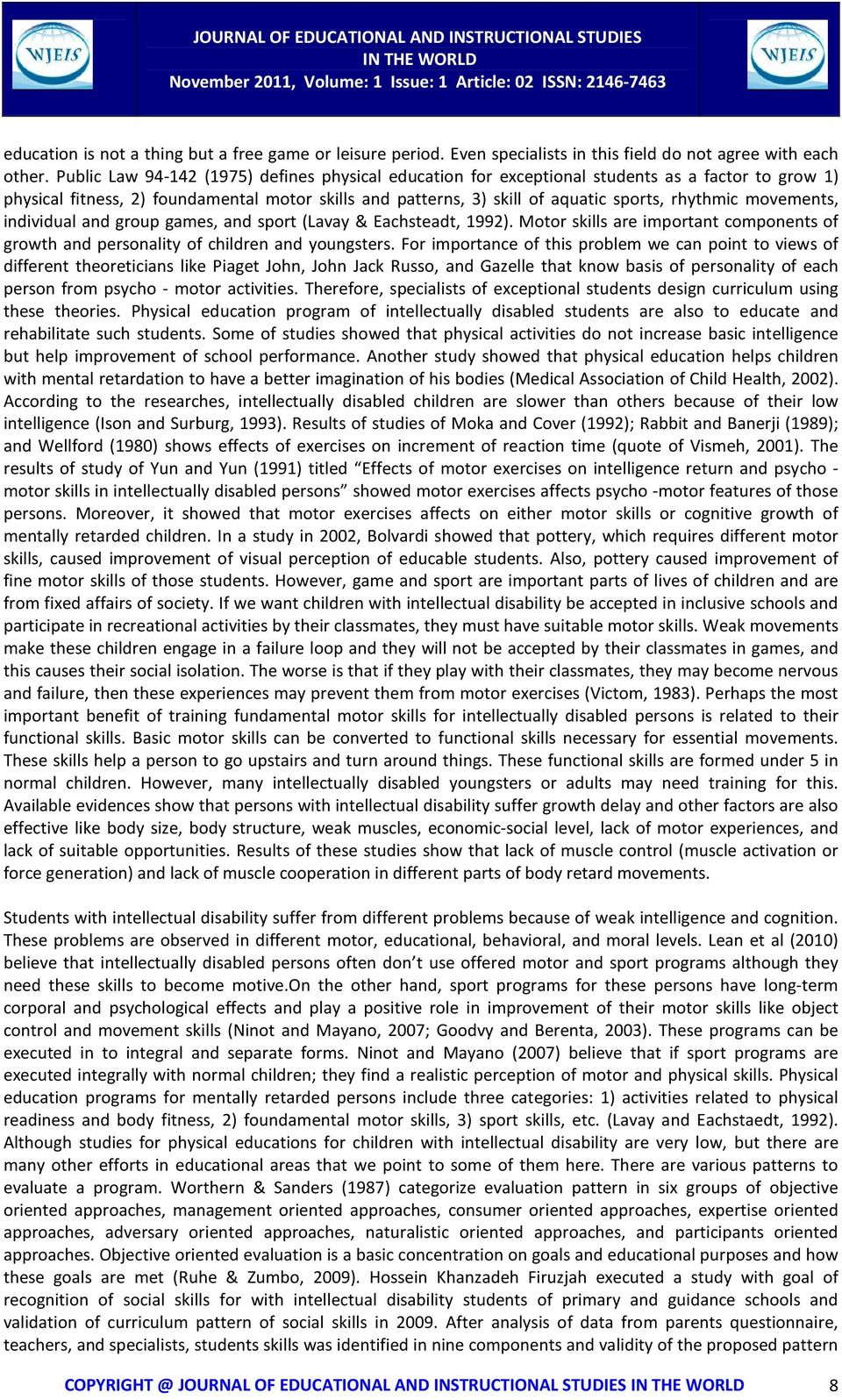 movements, individual and group games, and sport (Lavay & Eachsteadt, 1992). Motor skills are important components of growth and personality of children and youngsters.